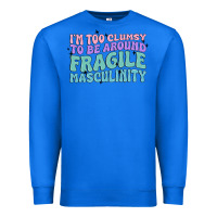 True Royal i'm too clumsy to be around fragile masculinity Premium Sweatshirt - MaliasSmallBusiness