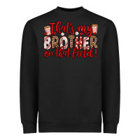 Black that s my brother on that field Heavyweight Sweatshirt - Zillion Design Studio