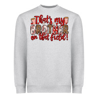 Heather Grey that s my brother on that field Heavyweight Sweatshirt - Zillion Design Studio
