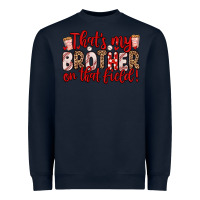 Navy that s my brother on that field Heavyweight Sweatshirt - Zillion Design Studio