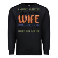 Black i don t always listen to my wife but when i do things tend to work out Premium Sweatshirt - MaliasSmallBusiness