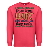 Cardinal i don t always listen to my wife but when i do things tend to work out Premium Sweatshirt - MaliasSmallBusiness