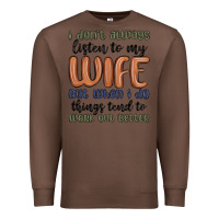 Chestnut i don t always listen to my wife but when i do things tend to work out Premium Sweatshirt - MaliasSmallBusiness
