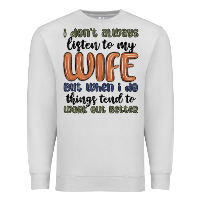 I Don T Always Listen To My Wife But When I Do Things Tend To Work Out Premium Sweatshirt by MaliasSmallBusiness | Teevron