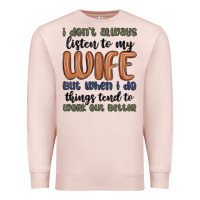 Pale Pink i don t always listen to my wife but when i do things tend to work out Premium Sweatshirt - MaliasSmallBusiness
