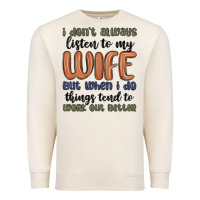 Sandshell i don t always listen to my wife but when i do things tend to work out Premium Sweatshirt - MaliasSmallBusiness