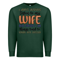 Sports Green i don t always listen to my wife but when i do things tend to work out Premium Sweatshirt - MaliasSmallBusiness