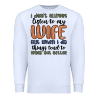 White i don t always listen to my wife but when i do things tend to work out Premium Sweatshirt - MaliasSmallBusiness
