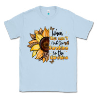 Dusty Blue when you can't find the sunshine be the sunshine Classic Tee - JahusDesignShop
