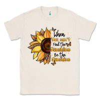 Natural when you can't find the sunshine be the sunshine Classic Tee - JahusDesignShop