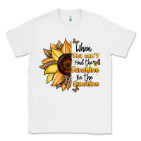 White when you can't find the sunshine be the sunshine Classic Tee - JahusDesignShop