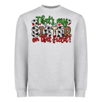 That S My Sister On That Field Heavyweight Sweatshirt | Teevron