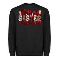 Black that s my sister on that field Heavyweight Sweatshirt - Zillion Design Studio