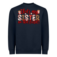 Navy that s my sister on that field Heavyweight Sweatshirt - Zillion Design Studio