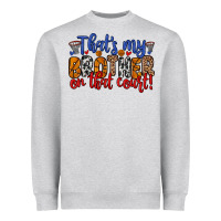 That S My Brother On That Field Heavyweight Sweatshirt | Teevron