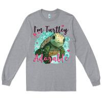 Heather Grey i'm turtley adorable Long Sleeve Tee - JahusDesignShop