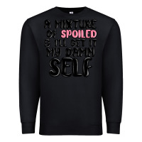 Black a mixture of spoiled and ill get it my damn self Premium Sweatshirt - MaliasSmallBusiness