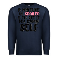 Navy a mixture of spoiled and ill get it my damn self Premium Sweatshirt - MaliasSmallBusiness