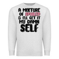 Oatmeal Heather a mixture of spoiled and ill get it my damn self Premium Sweatshirt - MaliasSmallBusiness