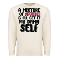 Sandshell a mixture of spoiled and ill get it my damn self Premium Sweatshirt - MaliasSmallBusiness