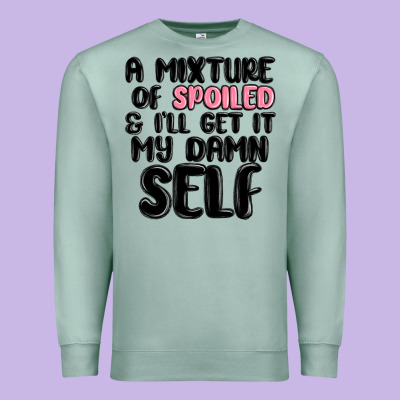 A Mixture Of Spoiled And Ill Get It My Damn Self Premium Sweatshirt Designed By Maliassmallbusiness