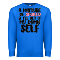 True Royal a mixture of spoiled and ill get it my damn self Premium Sweatshirt - MaliasSmallBusiness