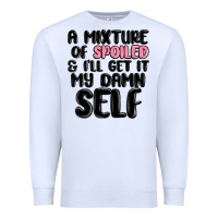 White a mixture of spoiled and ill get it my damn self Premium Sweatshirt - MaliasSmallBusiness