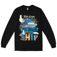 Black this week we don't give a ship Long Sleeve Tee - JahusDesignShop
