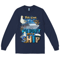 Navy this week we don't give a ship Long Sleeve Tee - JahusDesignShop