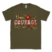 Army Green have courage and be kind Classic Tee - JahusDesignShop