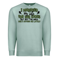 Seafoam i married my wife for her looks Premium Sweatshirt - MaliasSmallBusiness