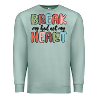 Seafoam break my bed not my heart Premium Sweatshirt - MaliasSmallBusiness