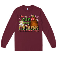 Burgundy i can buy myself chickens i can hatch my own eggs Long Sleeve Tee - JahusDesignShop