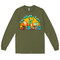 Army Green you  had me at day drınkıng Long Sleeve Tee - AdoDesignShop