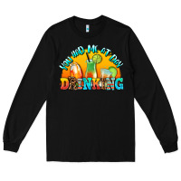 Black you  had me at day drınkıng Long Sleeve Tee - AdoDesignShop