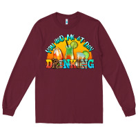 Burgundy you  had me at day drınkıng Long Sleeve Tee - AdoDesignShop