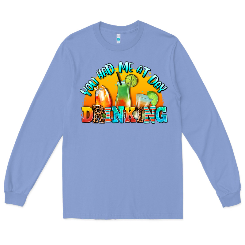 You  Had Me At Day Drınkıng Long Sleeve Tee by AdoDesignShop | Teevron