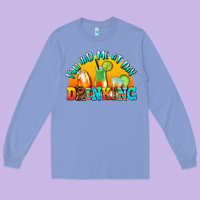 You  Had Me At Day Drınkıng Long Sleeve Tee Designed By Adodesignshop