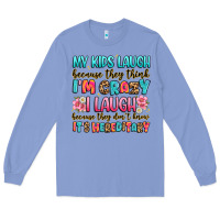 My Kids Laugh Because They Think I'm Crazy Long Sleeve Tee | Teevron