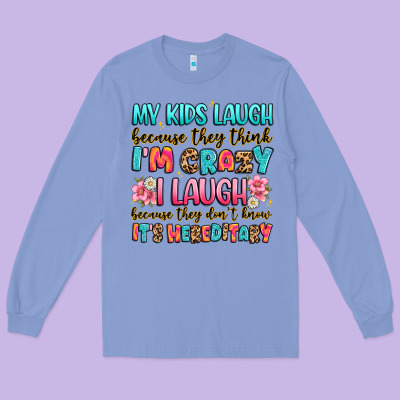 My Kids Laugh Because They Think I'm Crazy Long Sleeve Tee Designed By Jahusdesignshop