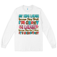 White my kids laugh because they think i'm crazy Long Sleeve Tee - JahusDesignShop