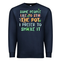 Some People Like To Stir The Pot I Prefer To Smoke Premium Sweatshirt | Teevron