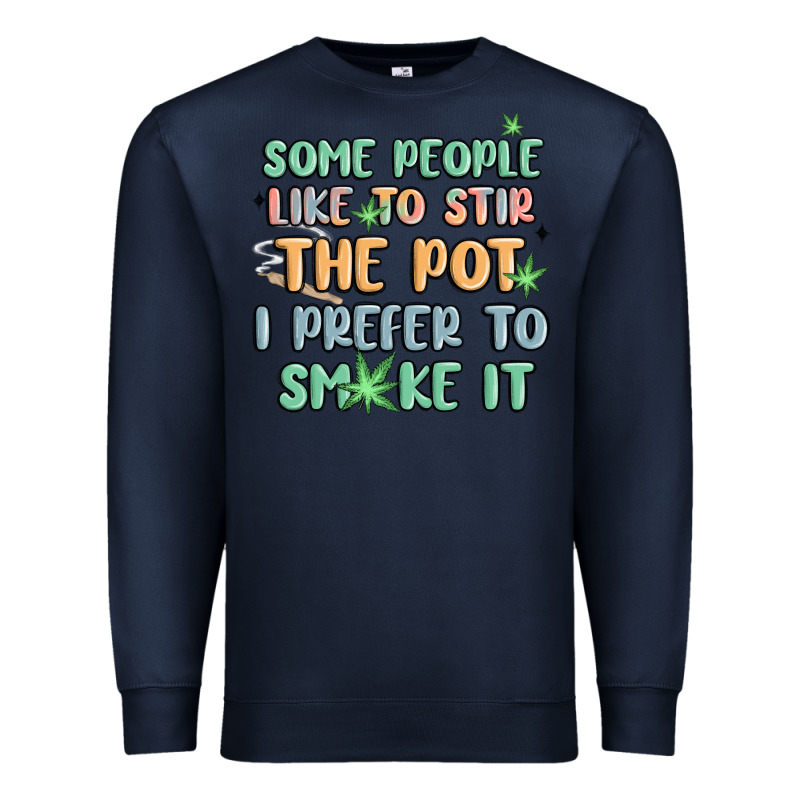 Some People Like To Stir The Pot I Prefer To Smoke Premium Sweatshirt by MaliasSmallBusiness | Teevron