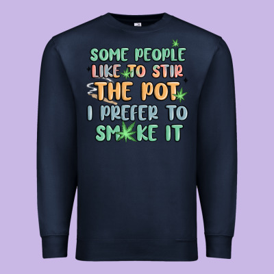 Some People Like To Stir The Pot I Prefer To Smoke Premium Sweatshirt Designed By Maliassmallbusiness