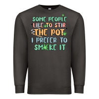 Smoke some people like to stir the pot i prefer to smoke Premium Sweatshirt - MaliasSmallBusiness
