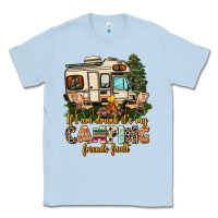 Dusty Blue if i am drunk its my camping friends fault Classic Tee - AdoDesignShop