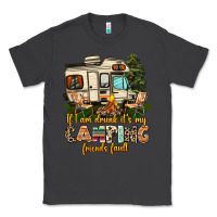 Smoke if i am drunk its my camping friends fault Classic Tee - AdoDesignShop