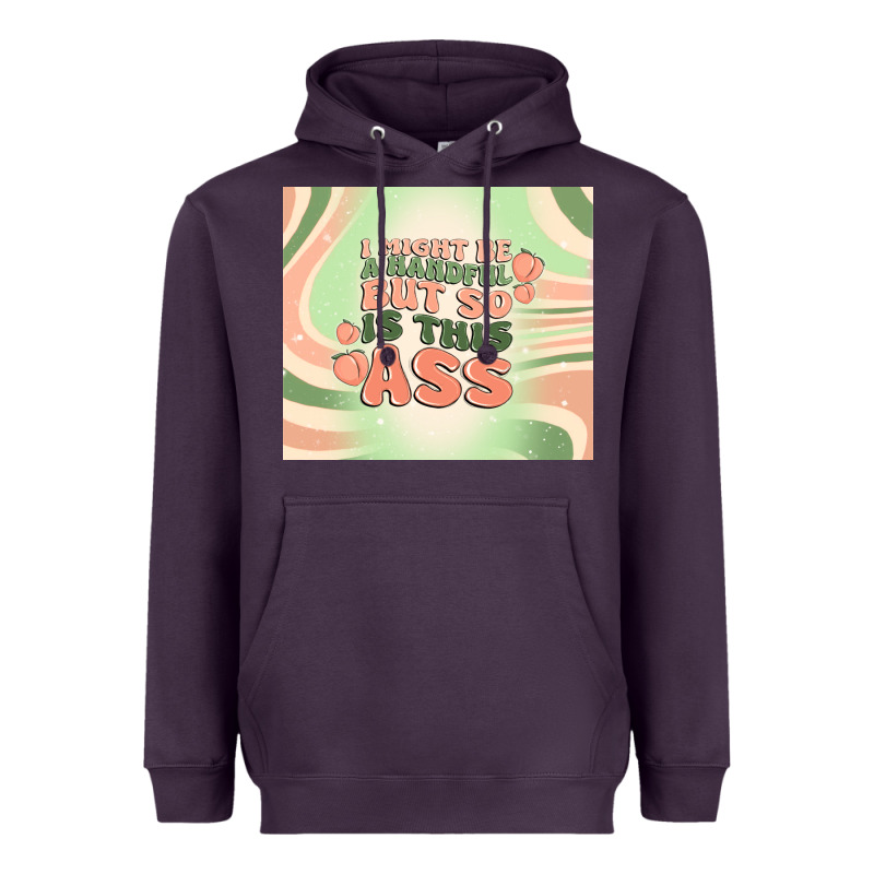 I Might Be A Handful But So Is This Ass Heavyweight Hoodie by MaliasSmallBusiness | Teevron