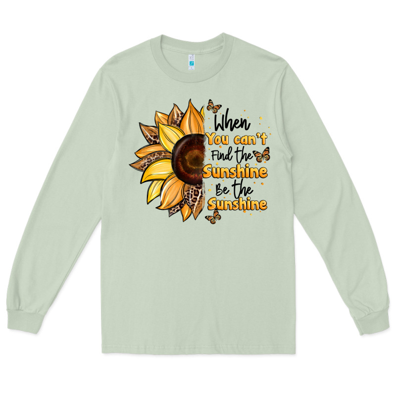 When You Can't Find The Sunshine Be The Sunshine Long Sleeve Tee by JahusDesignShop | Teevron