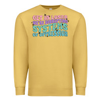Antique Gold get in loser we're disrupting systems of oppressio Premium Sweatshirt - MaliasSmallBusiness